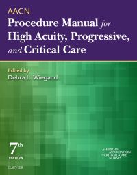 AACN procedure for high-acuity, progressive, and critical care / edited by Debra Lynn-McHale Wiegand