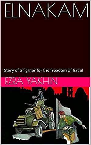 Elnakam : Story of a fighter for the freedom of Israel