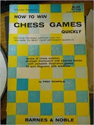 How to win chess games quickly : including 120 pages published under title, How to beat your opponent quickly