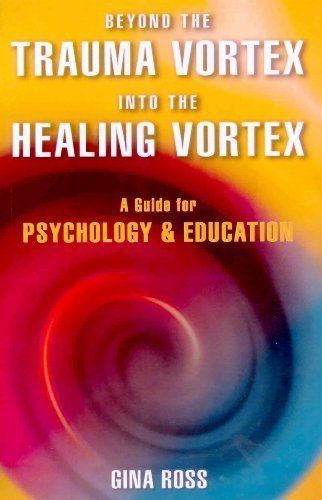 Beyond the Trauma Vortex in the Healing Vortex: A Guide for Psychology & Education